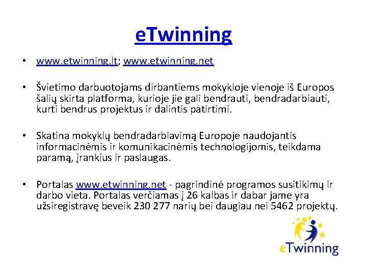 e. Twinning • www. etwinning. lt; www. etwinning. net • Švietimo darbuotojams dirbantiems mokykloje