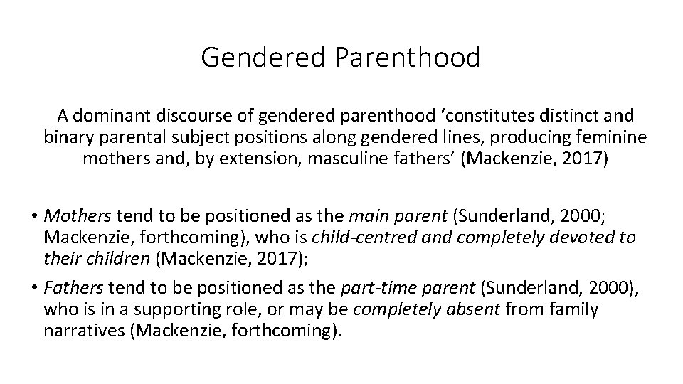 Gendered Parenthood A dominant discourse of gendered parenthood ‘constitutes distinct and binary parental subject