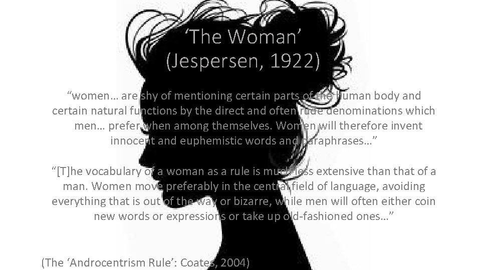 ‘The Woman’ (Jespersen, 1922) “women… are shy of mentioning certain parts of the human