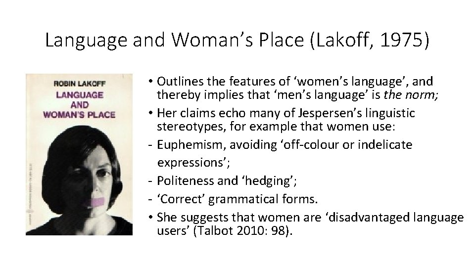 Language and Woman’s Place (Lakoff, 1975) • Outlines the features of ‘women’s language’, and