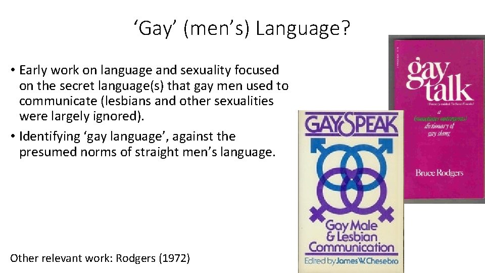 ‘Gay’ (men’s) Language? • Early work on language and sexuality focused on the secret