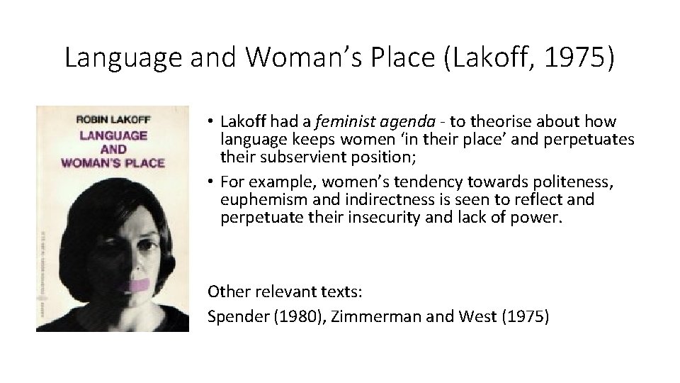 Language and Woman’s Place (Lakoff, 1975) • Lakoff had a feminist agenda - to