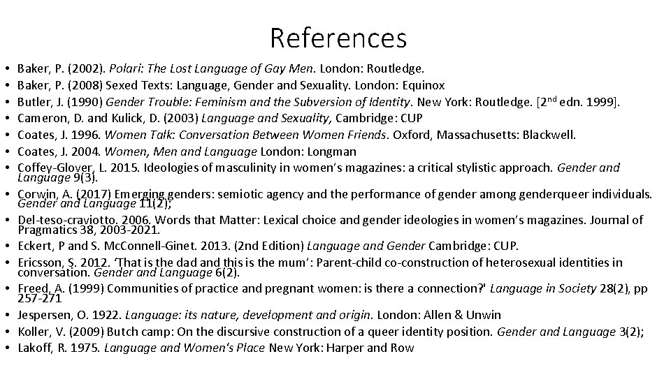 References • • • • Baker, P. (2002). Polari: The Lost Language of Gay