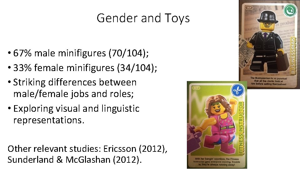 Gender and Toys • 67% male minifigures (70/104); • 33% female minifigures (34/104); •