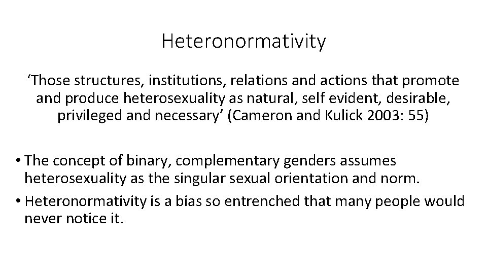 Heteronormativity ‘Those structures, institutions, relations and actions that promote and produce heterosexuality as natural,
