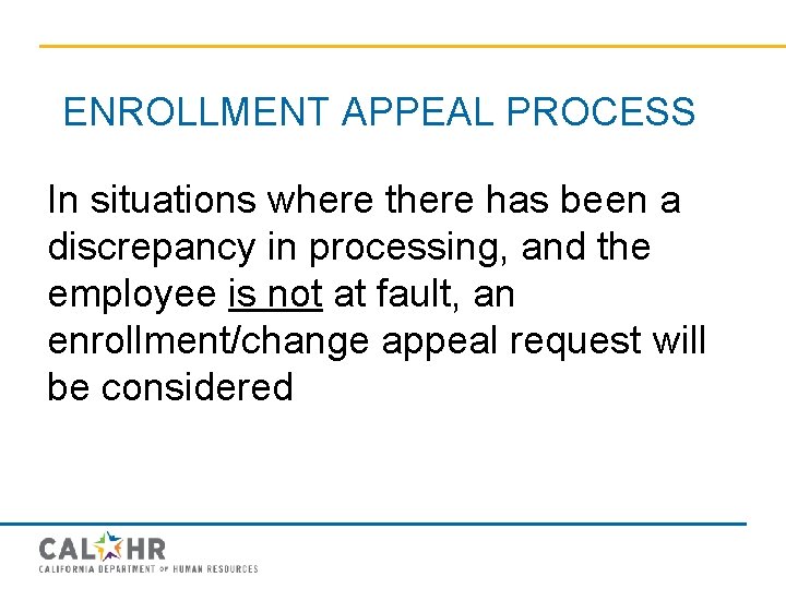 ENROLLMENT APPEAL PROCESS In situations where there has been a discrepancy in processing, and