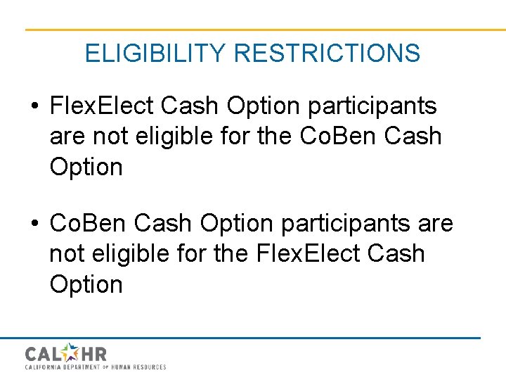 ELIGIBILITY RESTRICTIONS • Flex. Elect Cash Option participants are not eligible for the Co.