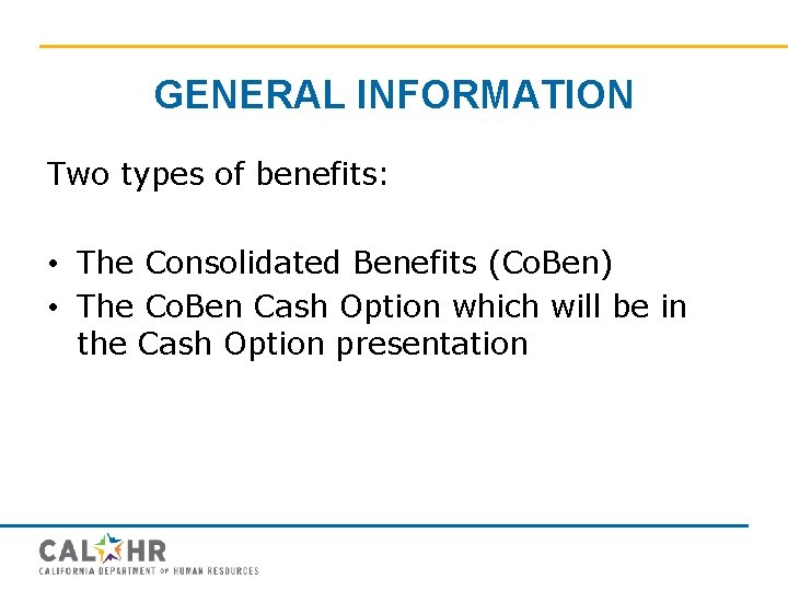 GENERAL INFORMATION Two types of benefits: • The Consolidated Benefits (Co. Ben) • The
