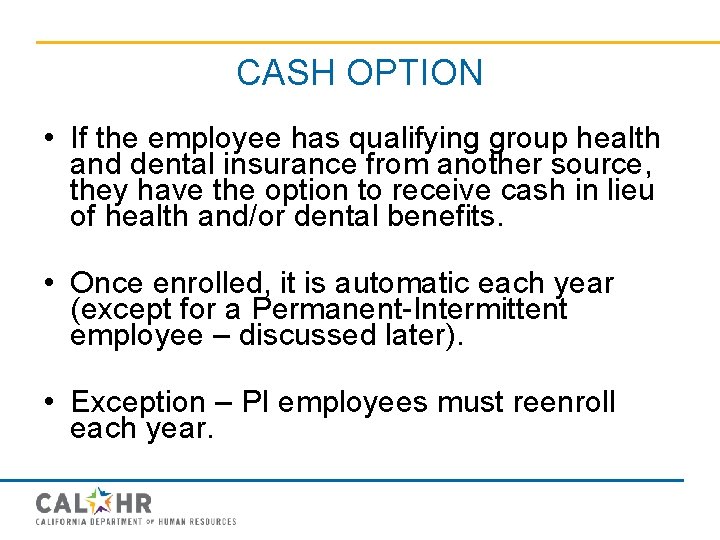 CASH OPTION • If the employee has qualifying group health and dental insurance from