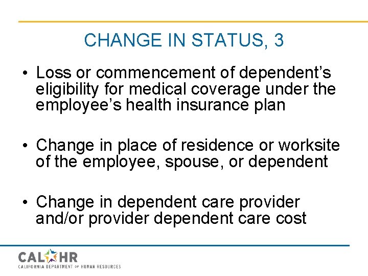 CHANGE IN STATUS, 3 • Loss or commencement of dependent’s eligibility for medical coverage