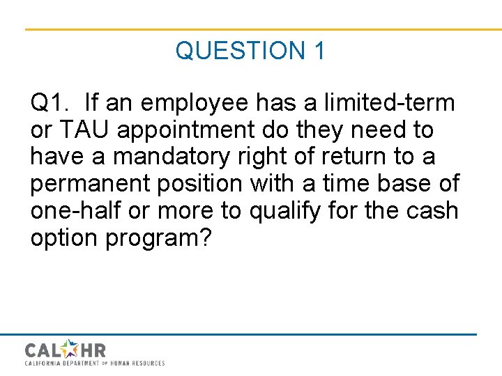 QUESTION 1 Q 1. If an employee has a limited-term or TAU appointment do