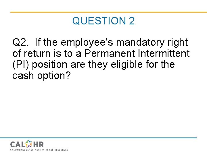 QUESTION 2 Q 2. If the employee’s mandatory right of return is to a