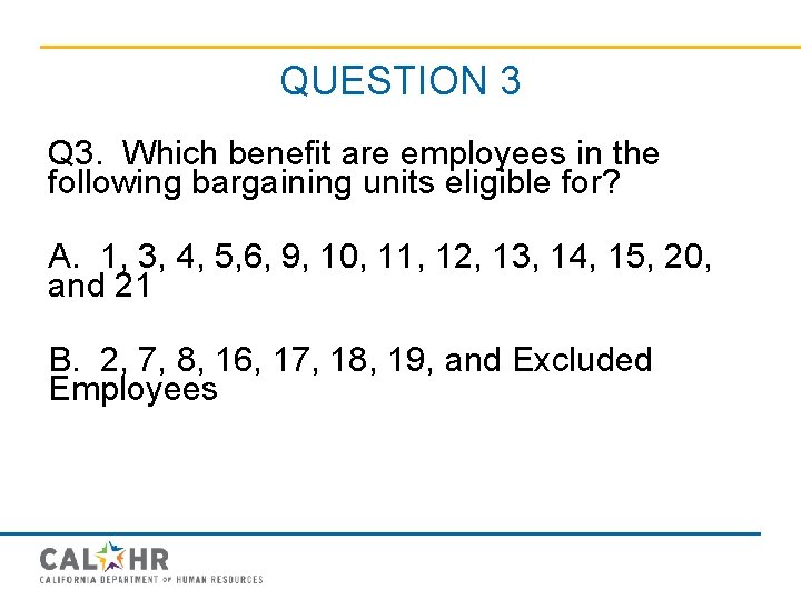 QUESTION 3 Q 3. Which benefit are employees in the following bargaining units eligible