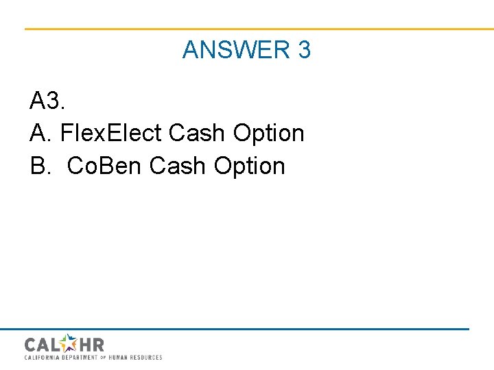 ANSWER 3 A 3. A. Flex. Elect Cash Option B. Co. Ben Cash Option