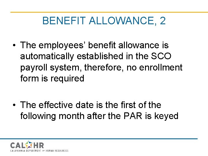 BENEFIT ALLOWANCE, 2 • The employees’ benefit allowance is automatically established in the SCO