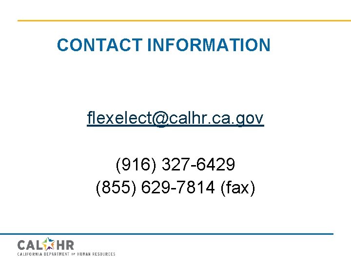 CONTACT INFORMATION flexelect@calhr. ca. gov (916) 327 -6429 (855) 629 -7814 (fax) 