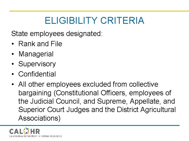 ELIGIBILITY CRITERIA State employees designated: • Rank and File • Managerial • Supervisory •