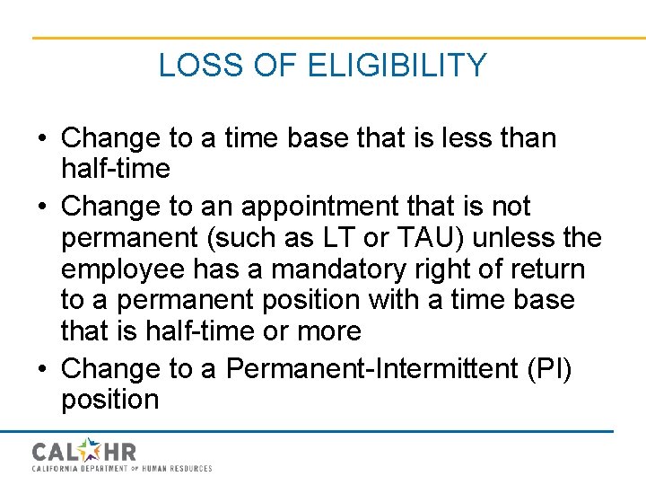 LOSS OF ELIGIBILITY • Change to a time base that is less than half-time