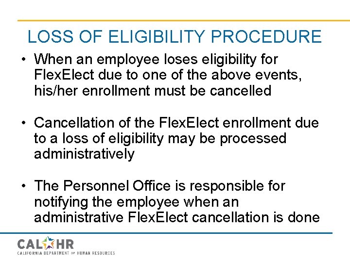 LOSS OF ELIGIBILITY PROCEDURE • When an employee loses eligibility for Flex. Elect due