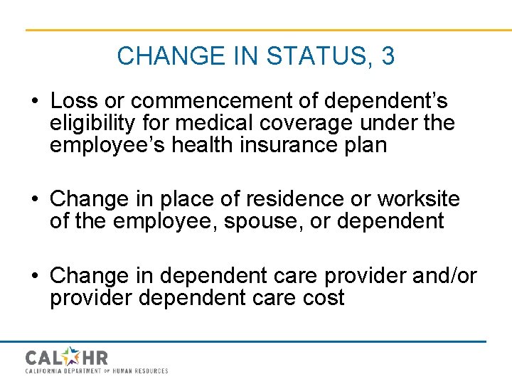 CHANGE IN STATUS, 3 • Loss or commencement of dependent’s eligibility for medical coverage