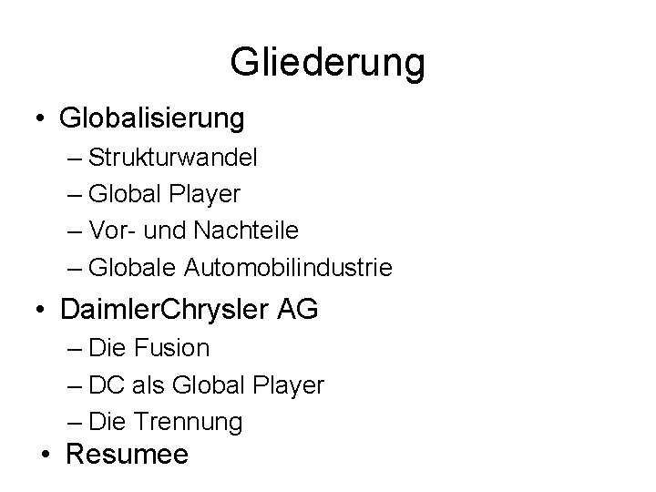 Gliederung • Globalisierung – Strukturwandel – Global Player – Vor- und Nachteile – Globale