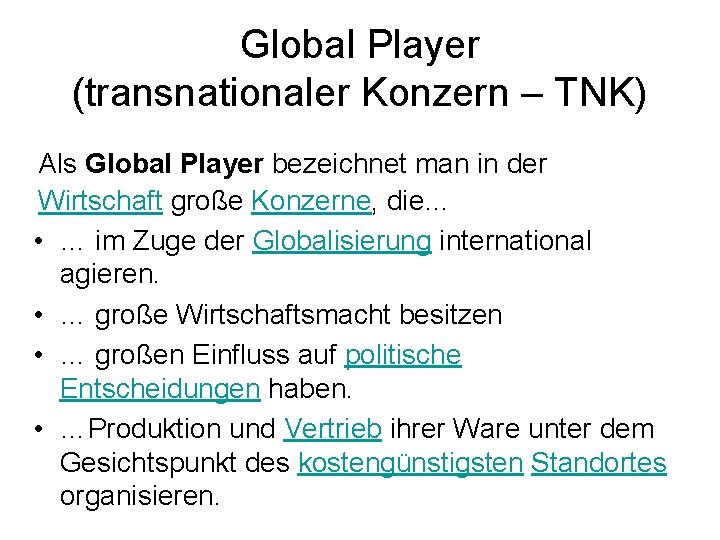 Global Player (transnationaler Konzern – TNK) Als Global Player bezeichnet man in der Wirtschaft