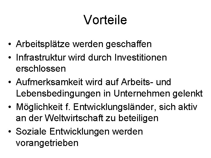 Vorteile • Arbeitsplätze werden geschaffen • Infrastruktur wird durch Investitionen erschlossen • Aufmerksamkeit wird