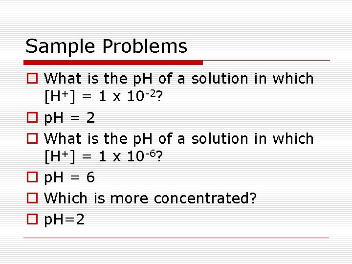 Sample Problems o What is the p. H of a solution in which [H+]