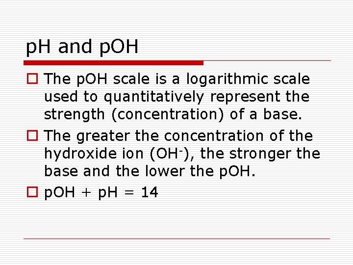 p. H and p. OH o The p. OH scale is a logarithmic scale