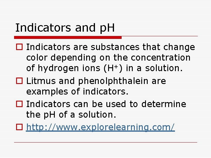 Indicators and p. H o Indicators are substances that change color depending on the