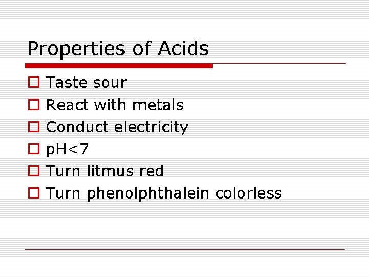 Properties of Acids o o o Taste sour React with metals Conduct electricity p.