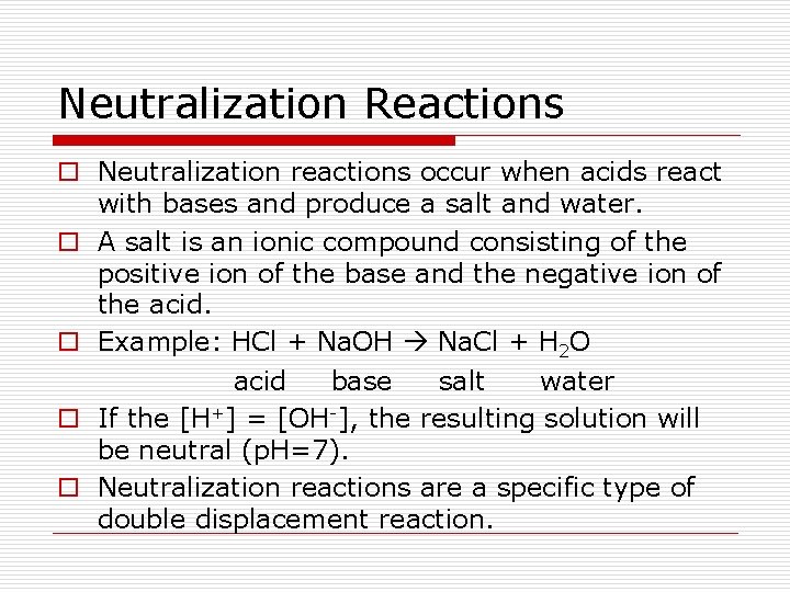Neutralization Reactions o Neutralization reactions occur when acids react with bases and produce a