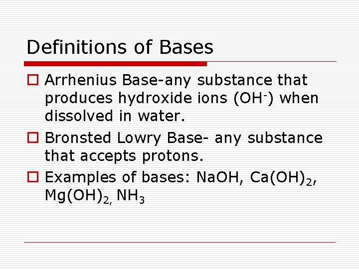 Definitions of Bases o Arrhenius Base-any substance that produces hydroxide ions (OH-) when dissolved