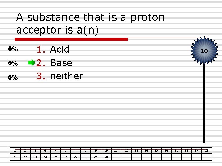 A substance that is a proton acceptor is a(n) 1. Acid 2. Base 3.