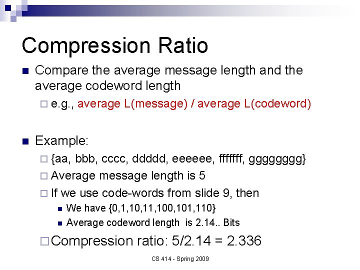 Compression Ratio n Compare the average message length and the average codeword length ¨