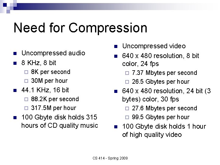 Need for Compression n Uncompressed audio 8 KHz, 8 bit n 8 K per