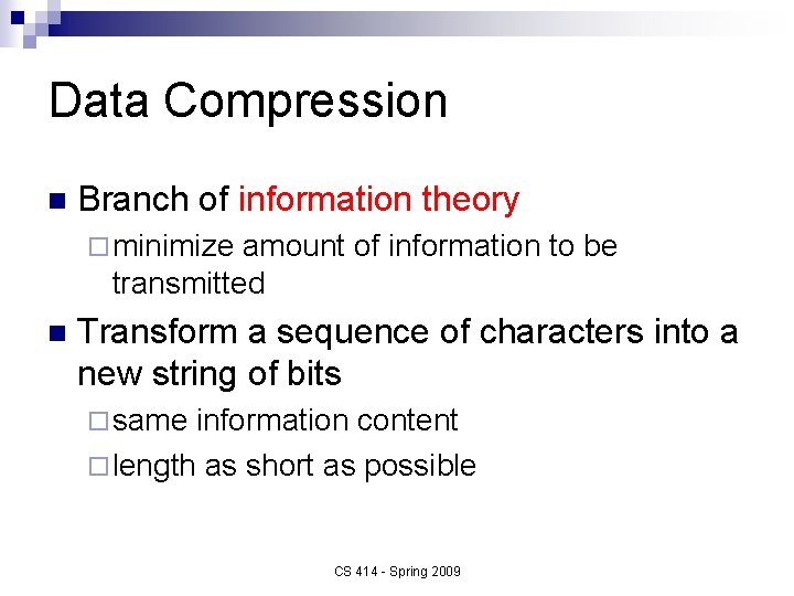 Data Compression n Branch of information theory ¨ minimize amount of information to be