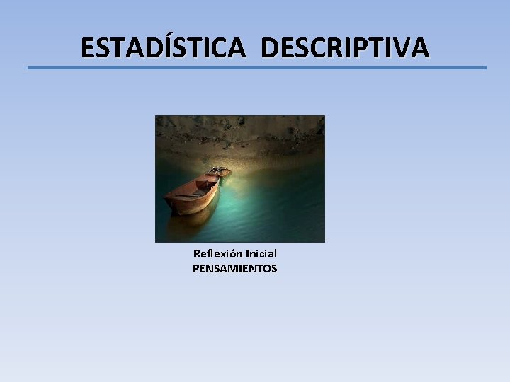 ESTADÍSTICA DESCRIPTIVA Reflexión Inicial PENSAMIENTOS 