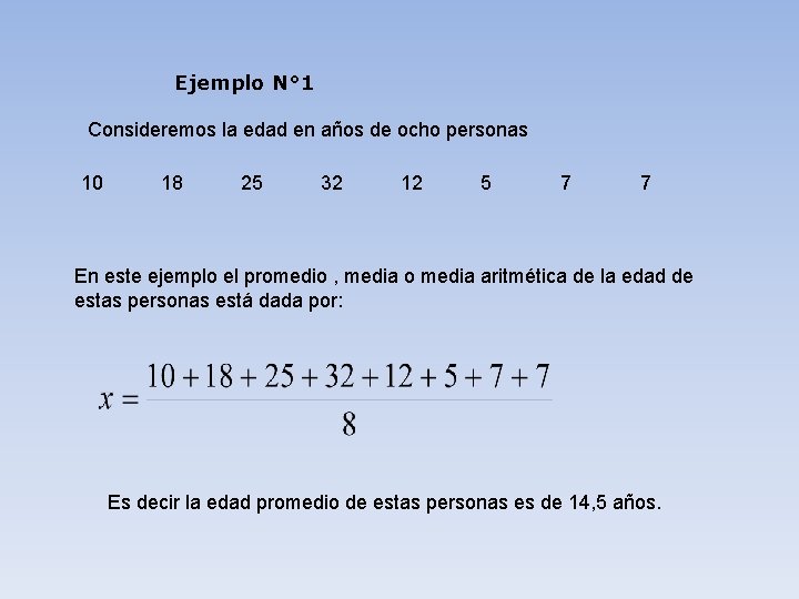 Ejemplo N° 1 Consideremos la edad en años de ocho personas 10 18 25