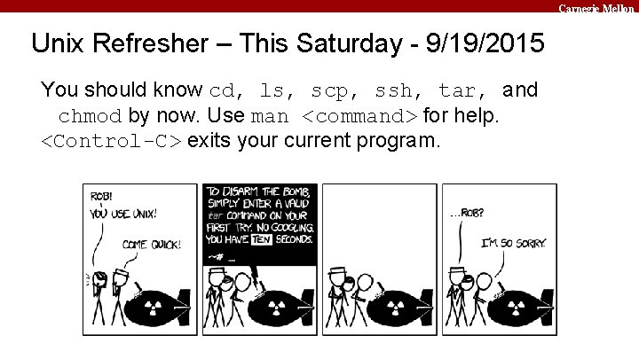 Carnegie Mellon Unix Refresher – This Saturday - 9/19/2015 You should know cd, ls,