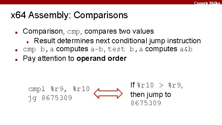 Carnegie Mellon x 64 Assembly: Comparisons ■ ■ ■ Comparison, cmp, compares two values
