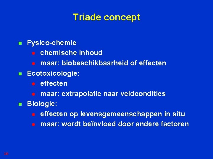 Triade concept n n n 16 Fysico-chemie l chemische inhoud l maar: biobeschikbaarheid of