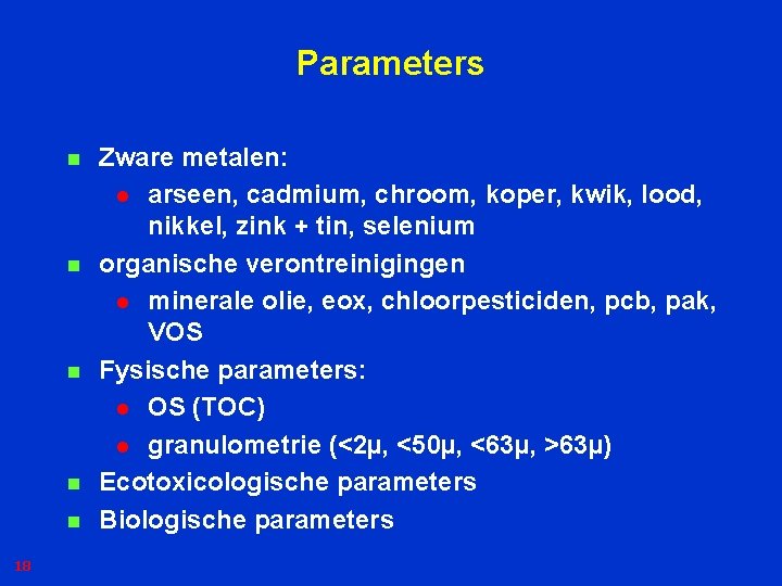 Parameters n n n 18 Zware metalen: l arseen, cadmium, chroom, koper, kwik, lood,