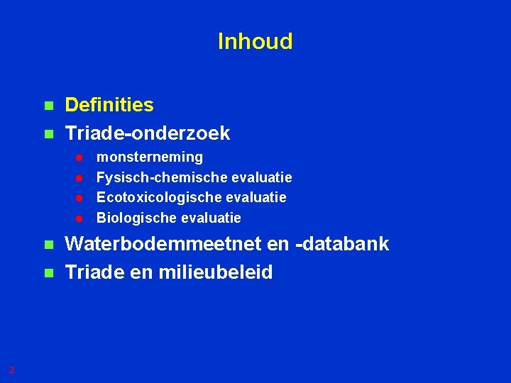 Inhoud n n Definities Triade-onderzoek l l n n 2 monsterneming Fysisch-chemische evaluatie Ecotoxicologische