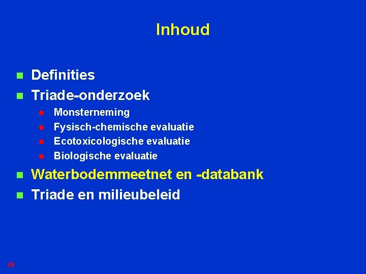 Inhoud n n Definities Triade-onderzoek l l n n 28 Monsterneming Fysisch-chemische evaluatie Ecotoxicologische