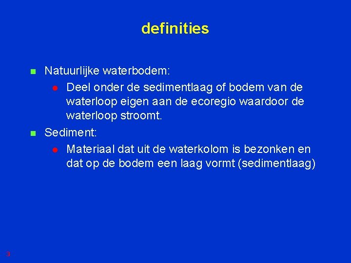 definities n n 3 Natuurlijke waterbodem: l Deel onder de sedimentlaag of bodem van