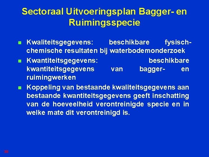 Sectoraal Uitvoeringsplan Bagger- en Ruimingsspecie n n n 38 Kwaliteitsgegevens: beschikbare fysischchemische resultaten bij