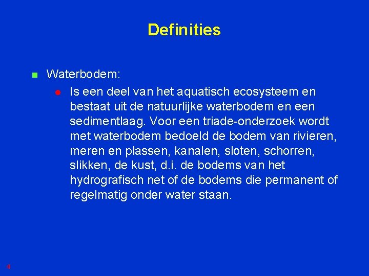 Definities n 4 Waterbodem: l Is een deel van het aquatisch ecosysteem en bestaat