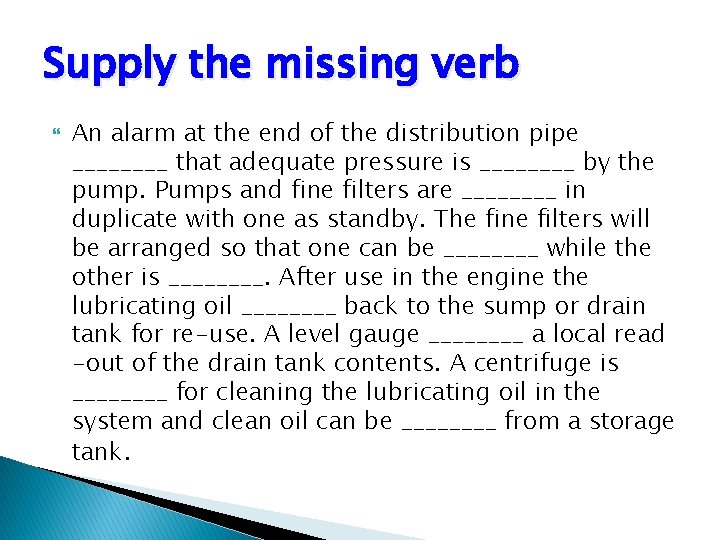 Supply the missing verb An alarm at the end of the distribution pipe ____