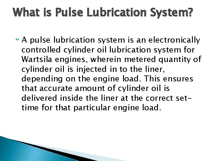 What is Pulse Lubrication System? A pulse lubrication system is an electronically controlled cylinder